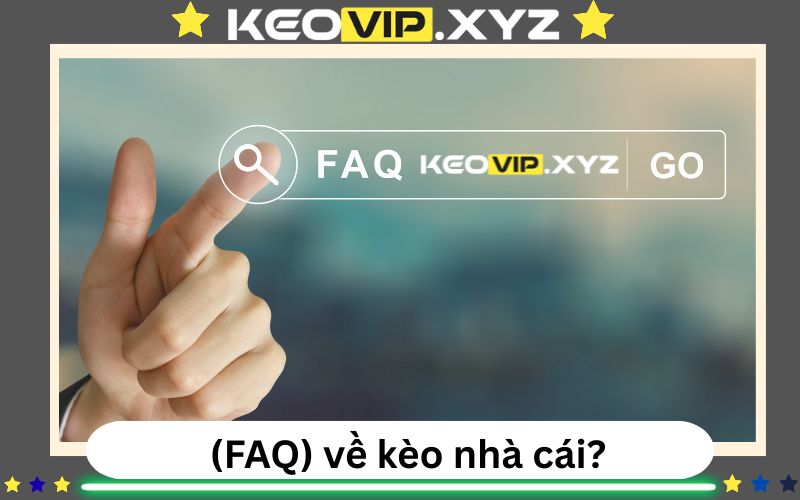 Giải đáp thắc mắc khác (FAQ) về kèo nhà cái?