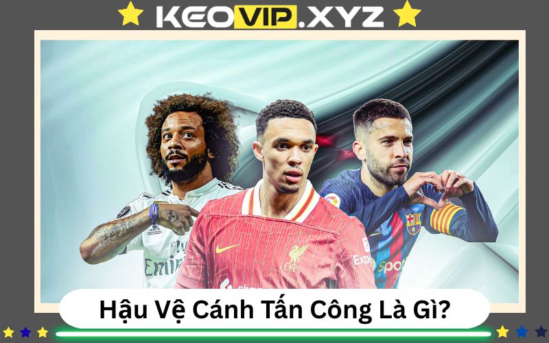 Hậu Vệ Cánh Tấn Công Là Gì? Mũi Khoan Biên Gây Đột Biến