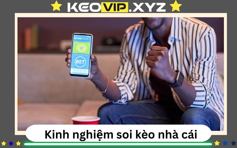 Kinh nghiệm khi soi kèo nhà cái thực chiến