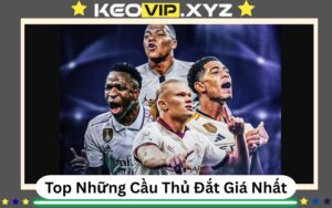 Top Những Cầu Thủ Đắt Giá Nhất Thế Giới Hiện Nay