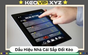 Dau Hieu Nha Cai Sap Doi Keo – Nhan Biet Truoc Khi Bi Bat Bai