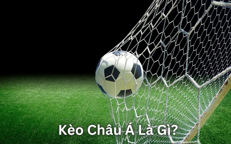 Định nghĩa kèo châu Á là gì?