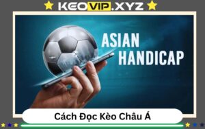 Huong Dan Cach Doc Keo Bong Da Chau A Chi Tiet Tu A Z