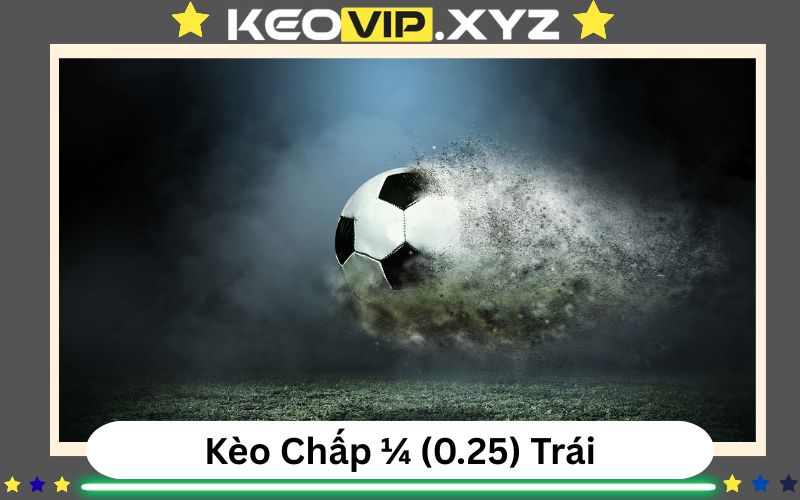 Kèo Chấp 1/4 Trái Là Gì? Hướng Dẫn Đọc Kèo 0.25 (0-0.5)