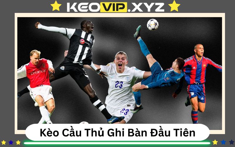 Keo Cuoc Cau Thu Ghi Ban Dau Tien La Gi Keo Choi Thu Vi