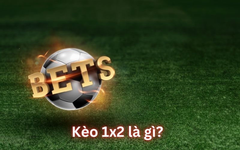 Kèo châu Âu 1x2 là gì?