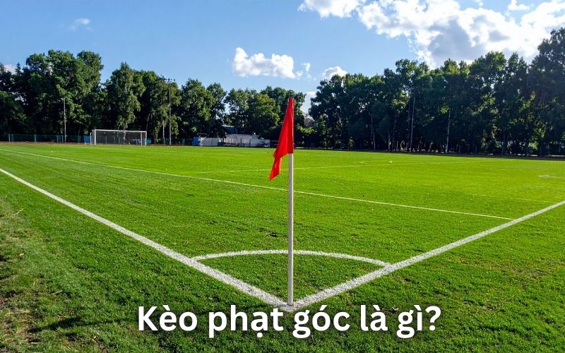 Kèo phạt góc là gì và tại sao bạn nên quan tâm