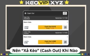 Nên “Xả Kèo” (Cash Out) Khi Nào? Bí Quyết Chốt Lời Đúng Lúc