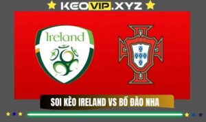 Nhận Định Soi Kèo Ireland Vs Bồ Đào Nha 02h45 Ngày 14/11/2025
