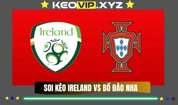 Nhận Định Soi Kèo Ireland Vs Bồ Đào Nha 02h45 Ngày 14/11/2025