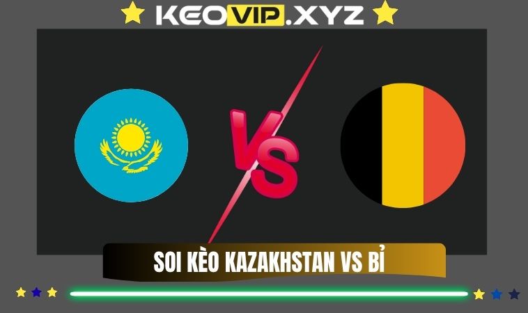 Nhận Định Soi Kèo Kazakhstan Vs Bỉ 21h00 Ngày 15/11/2025