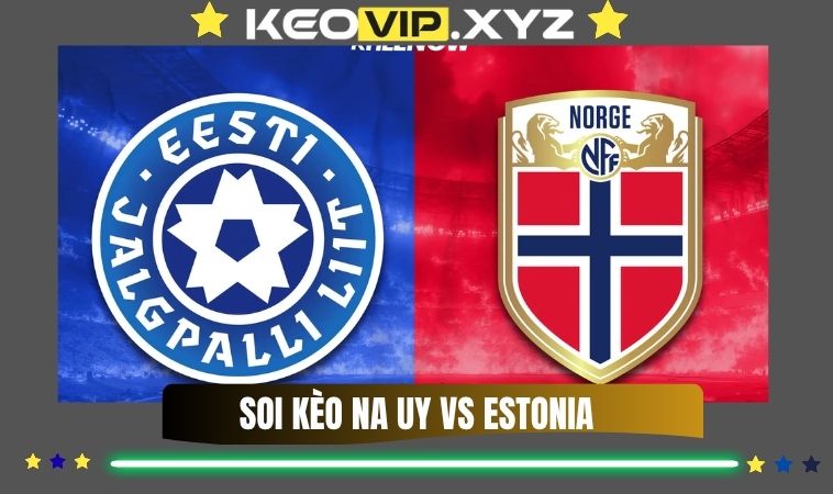 Nhận Định Soi Kèo Na Uy Vs Estonia 00h00 Ngày 14/11/2025