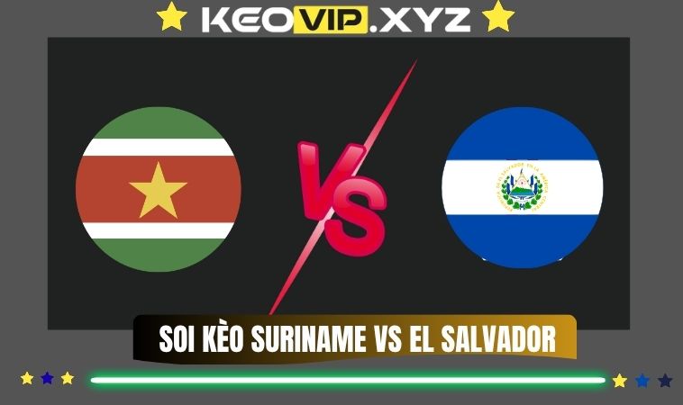 Nhan Dinh Soi Keo Suriname Vs El Salvador 06h00 Ngay 14 11 2025