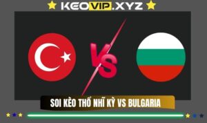 Nhan Dinh Soi Keo Tho Nhi Ky Vs Bulgaria 00h00 Ngay 16 11 2025