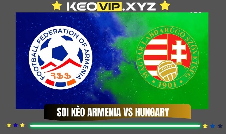 Nhan Dinh Soi keo Armenia Vs Hungary 00h00 Ngay 14 11 2025