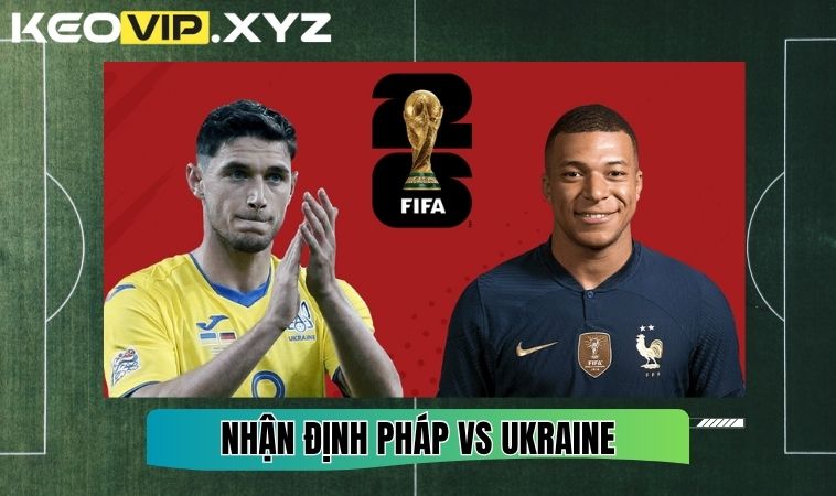 Nhận Định Soi Kèo Pháp Vs Ukraine 02h45 Ngày 14/11/2025 2 Nhận định chung trận Pháp vs Ukraine