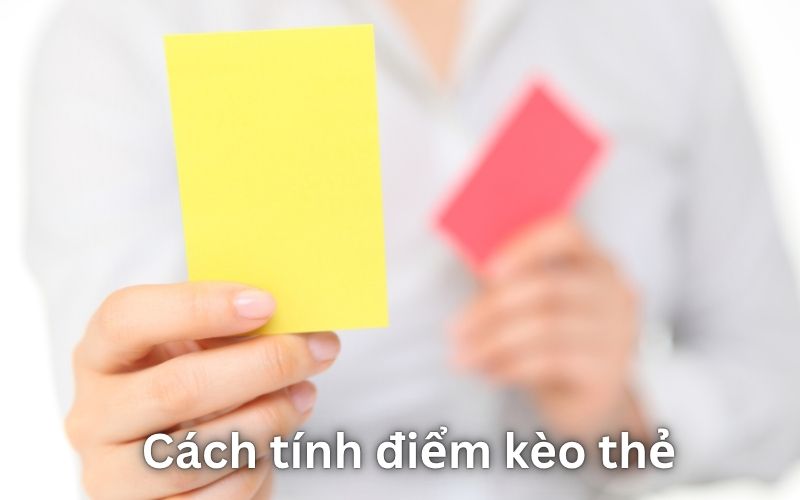 Quy tắc tính điểm kèo thẻ vàng thẻ đỏ