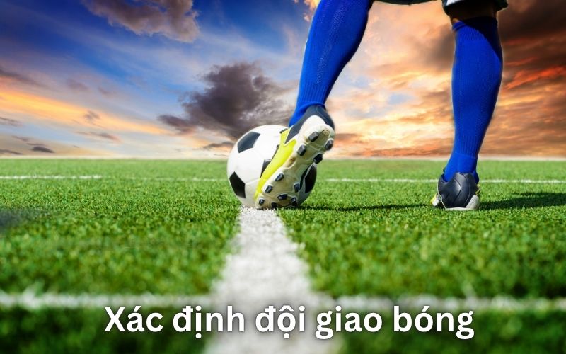 Quy trình xác định đội giao bóng thực tế