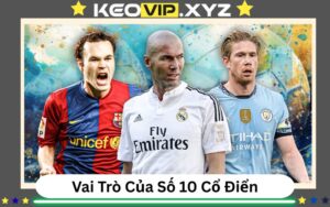 Vai Tro Cua So 10 Co Dien Trong Bong Da Hien Dai
